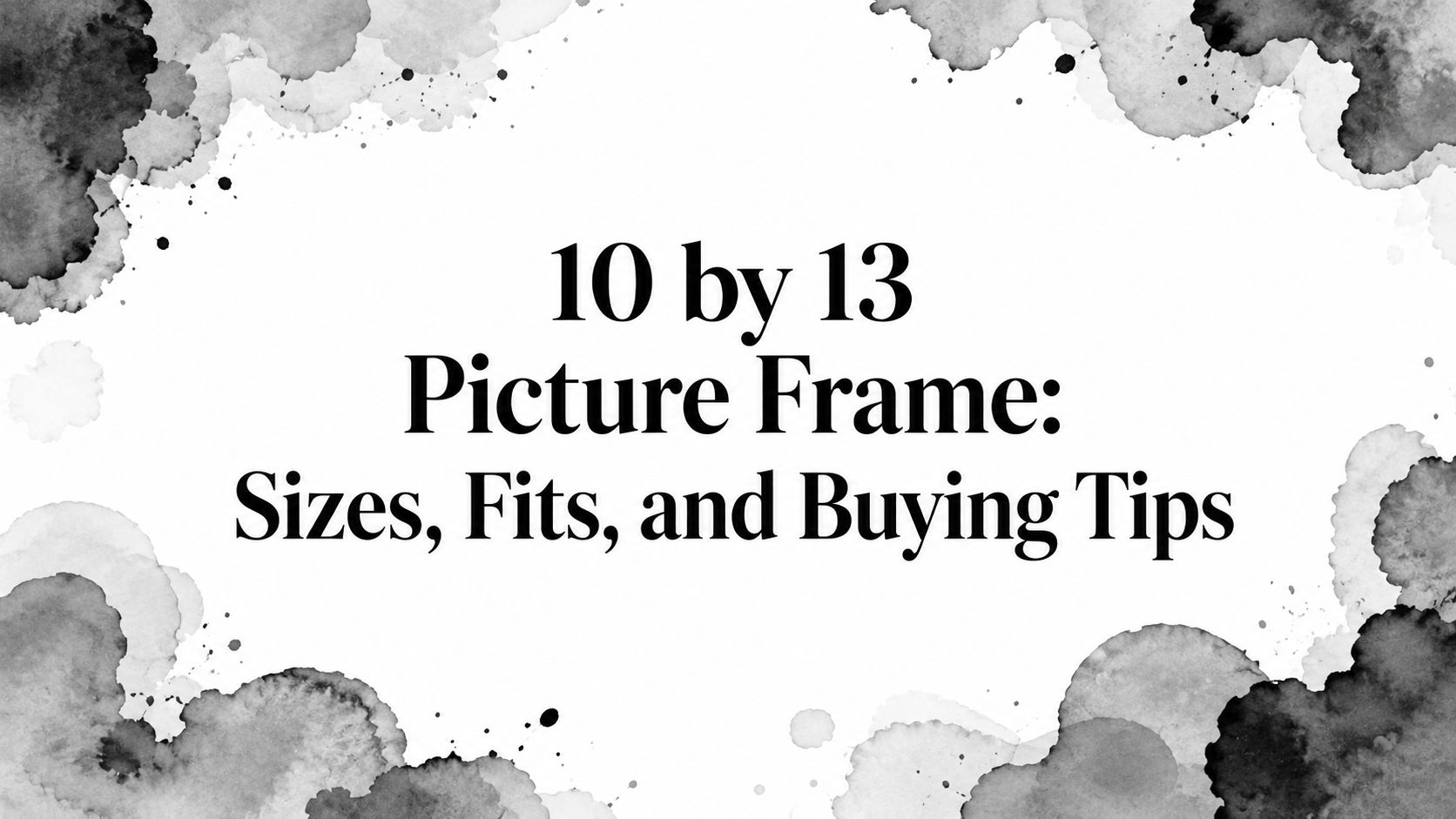 10 by 13 Picture Frame: Sizes, Fits, and Buying Tips