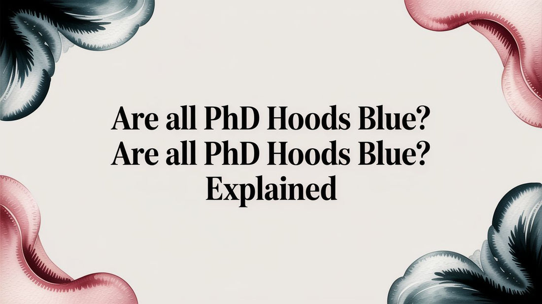 Are All PhD Hoods Blue? The Official Guide to Doctoral Regalia Colors