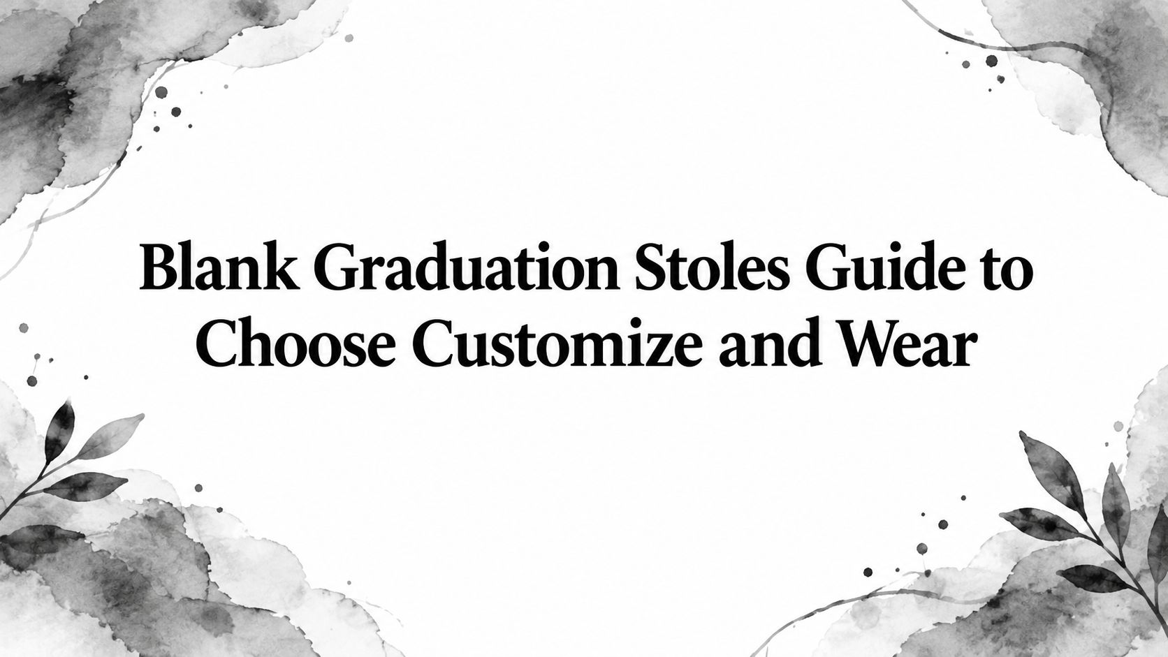Blank Graduation Stoles Guide to Choose Customize and Wear