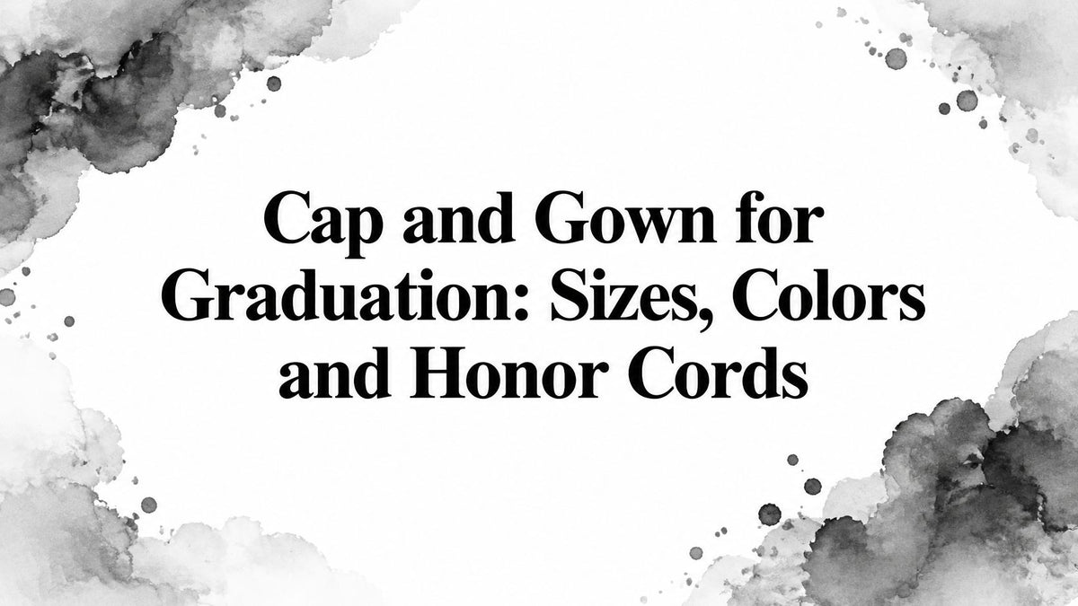 Cap and Gown for Graduation: Sizes, Colors and Honor Cords