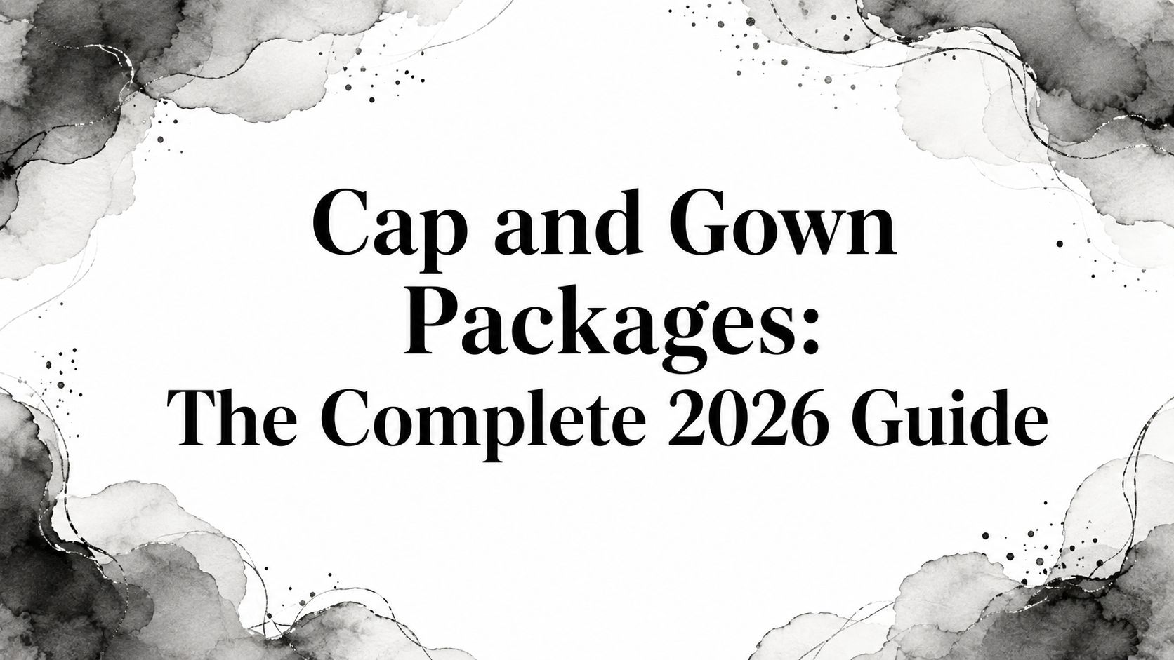 Cap and Gown Packages: The Complete 2026 Guide