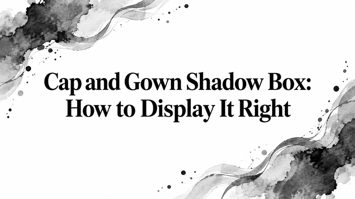 Cap and Gown Shadow Box: How to Display It Right