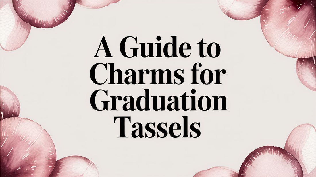 A Guide to Charms for Graduation Tassels