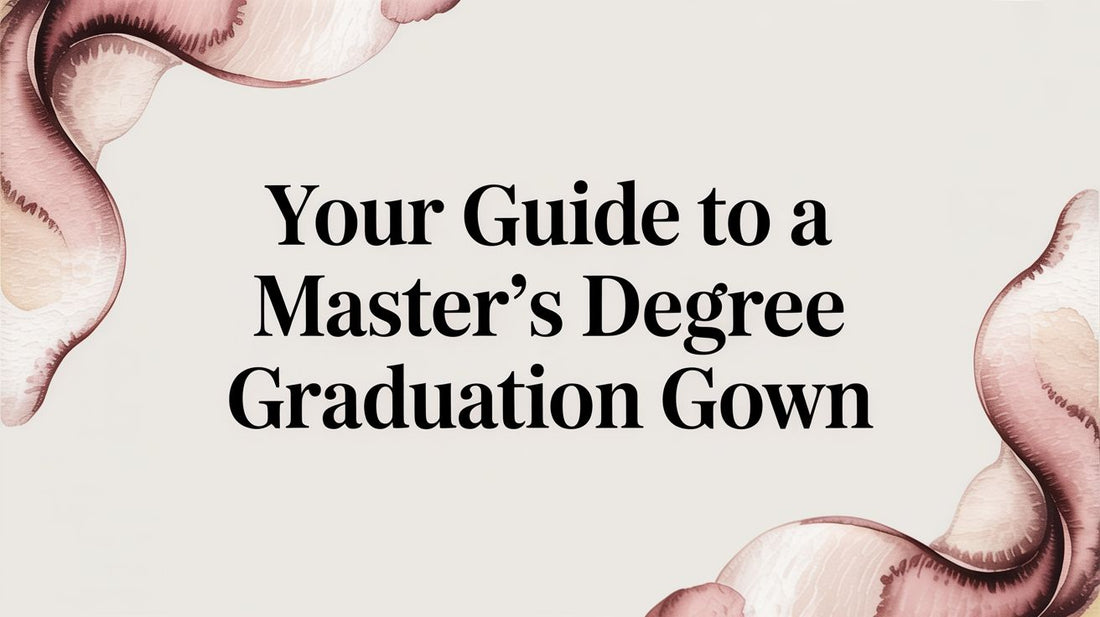 Your Guide to a Master's Degree Graduation Gown