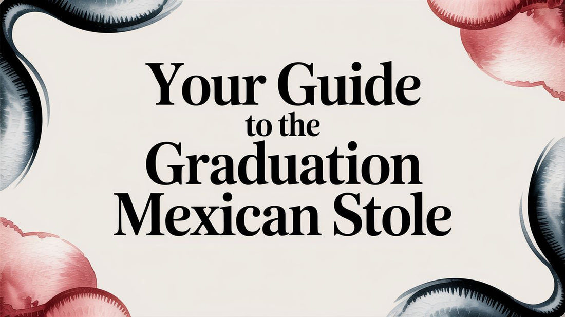 Your Guide to the Graduation Mexican Stole