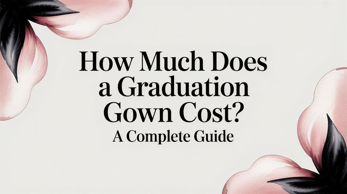Graduation Cost How Much Does a Graduation Gown Cost? A Complete Guide – Gradshop