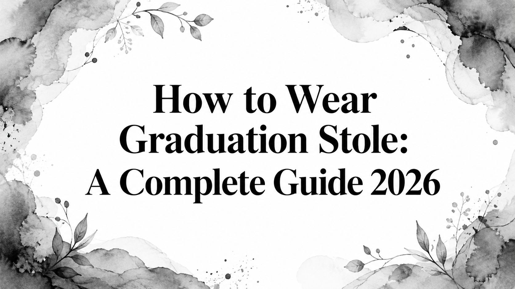 How to Wear Graduation Stole: A Complete Guide 2026