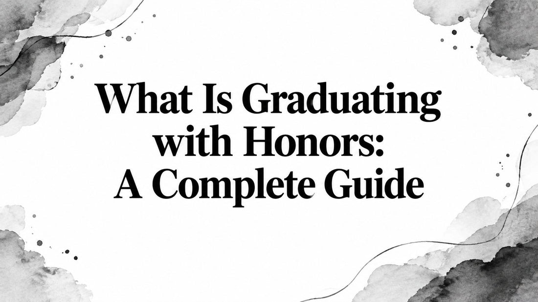 What Is Graduating with Honors: A Complete Guide